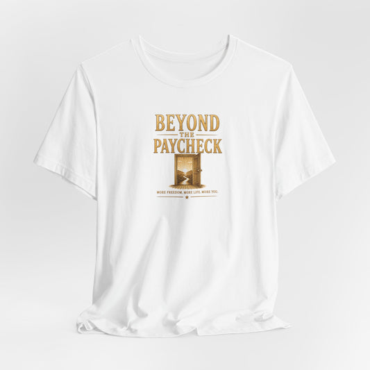 Beyond The Paycheck | Unisex Tee