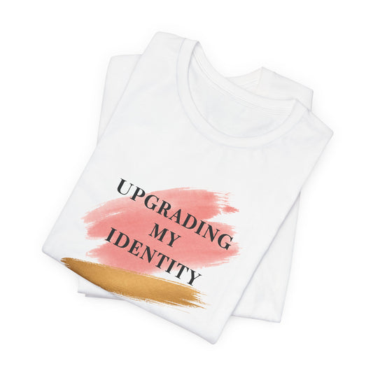 Upgrading My Identity | Unisex Tee