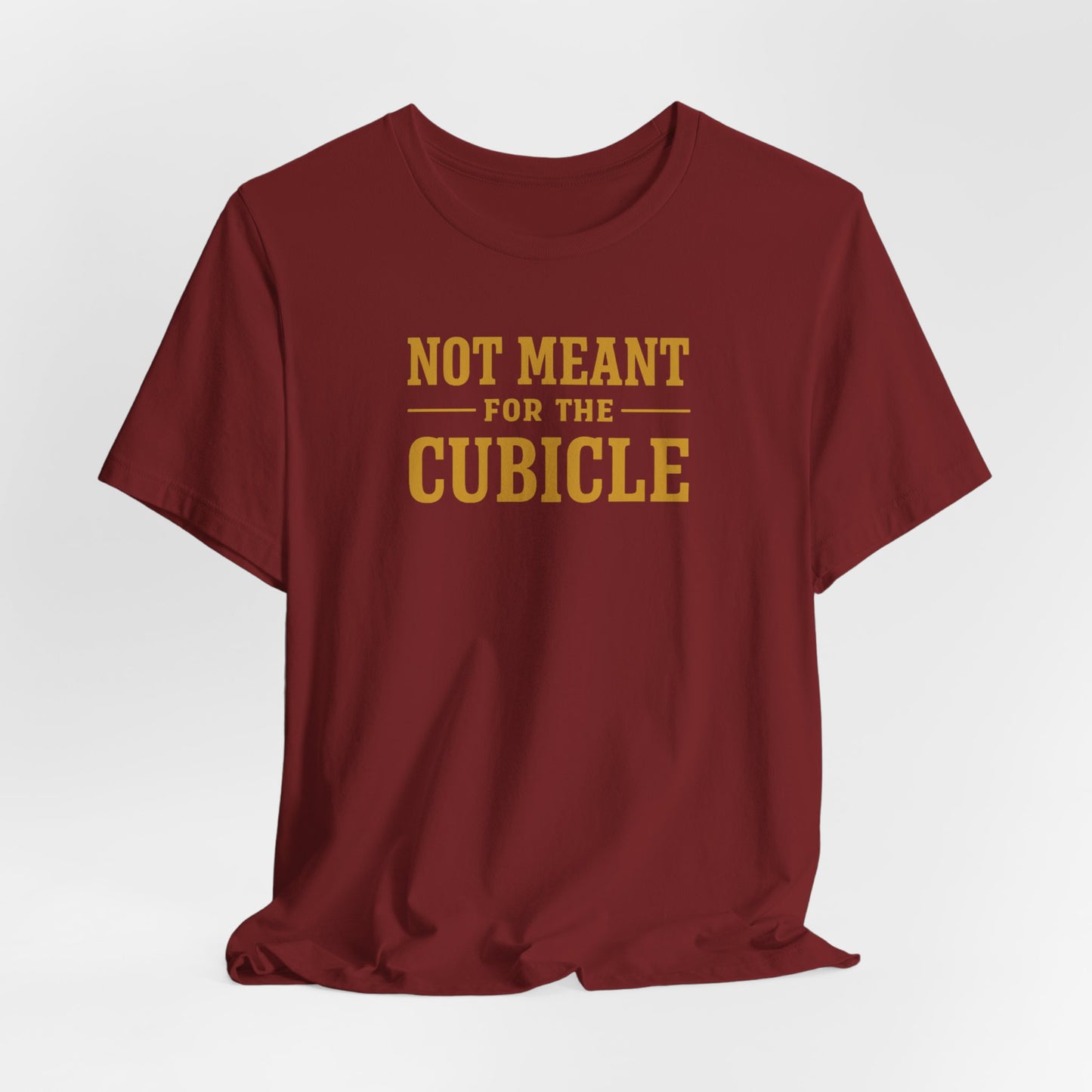 Not Meant For The Cubicle | Unisex Tee