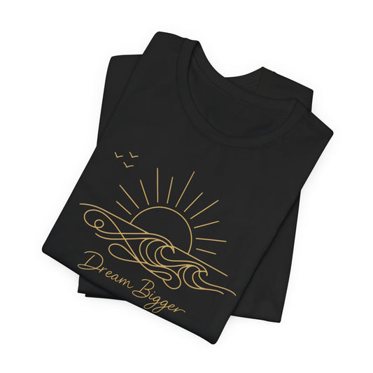 Dream Bigger Sunrise Wave | Unisex Tee