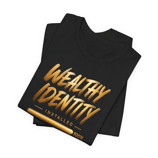 Wealthy Identity Installed | Unisex Tee