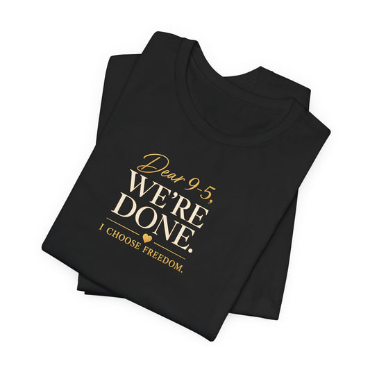 Dear 9-5, We're Done | Unisex Tee