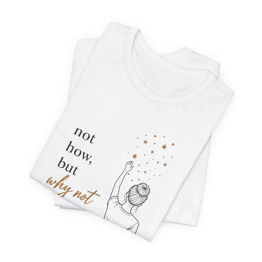 Not How But Why Not (Reach) | Unisex Tee