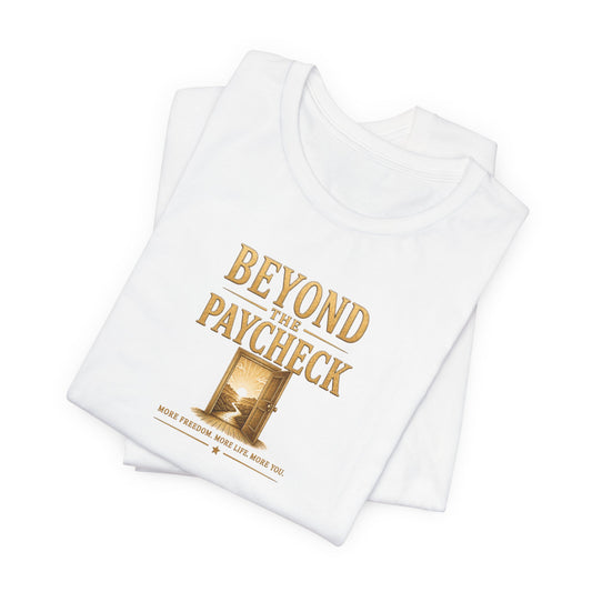 Beyond The Paycheck | Unisex Tee