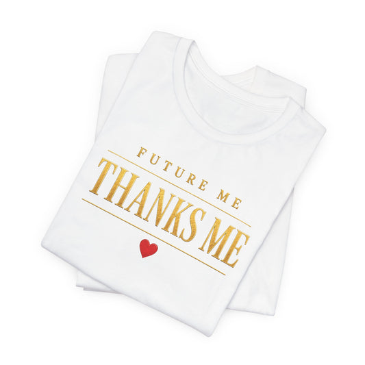 Future Me Thanks Me | Unisex Tee