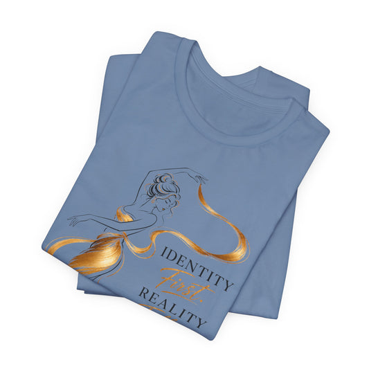 Identity First. Reality Follows. | Unisex Tee