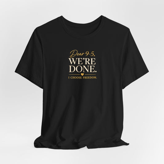 Dear 9-5, We're Done | Unisex Tee