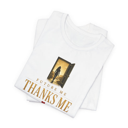 Future Me Thanks Me -Door | Unisex Tee