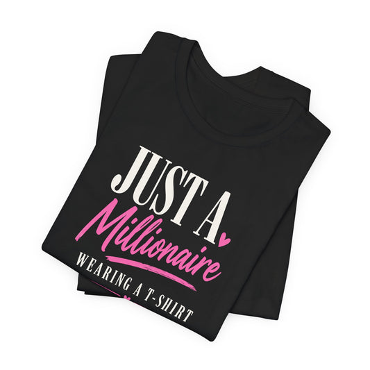 Just a Millionaire Wearing a T-Shirt | Unisex Tee