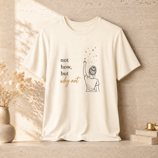 Not How-Why Not (Reach) | Unisex Tee