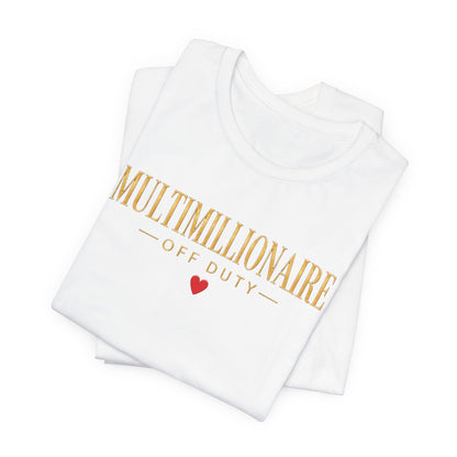 Multimillionaire Off Duty ❤️ | Unisex Tee