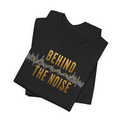 Behind the Noise | Unisex Tee