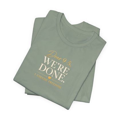Dear 9-5, We're Done | Unisex Tee