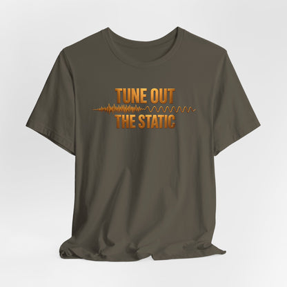 Tune Out The Static | Unisex Tee