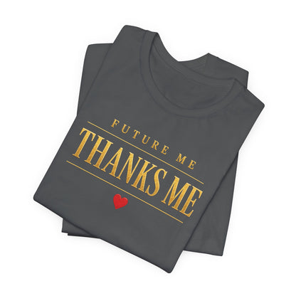 Future Me Thanks Me ❤️| Unisex Tee