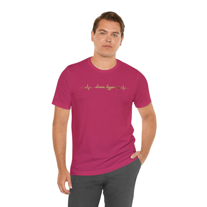 Dream Bigger - Heartbeat | Unisex Tee