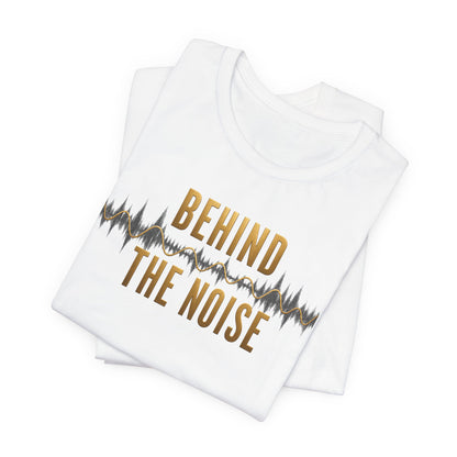 Behind the Noise | Unisex Tee