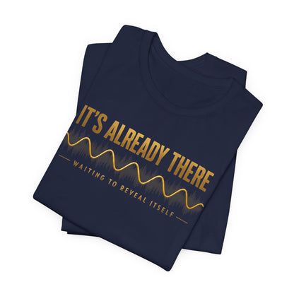 It's Already There | Unisex Tee