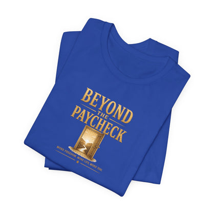 Beyond The Paycheck | Unisex Tee