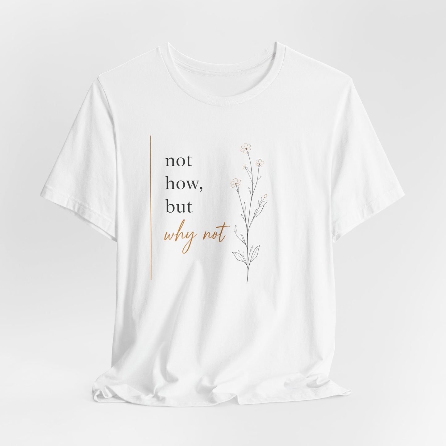 Not How But Why Not | Unisex Tee