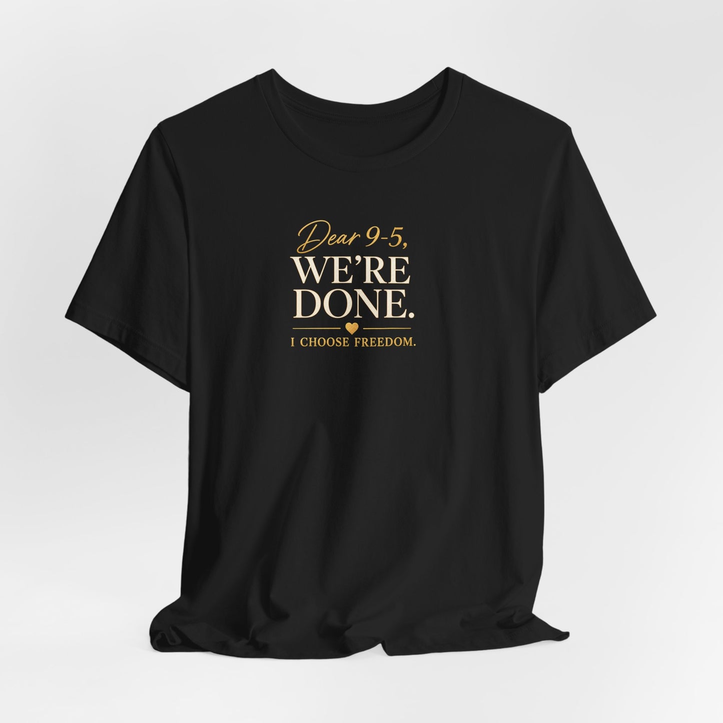 Dear 9-5, We're Done | Unisex Tee
