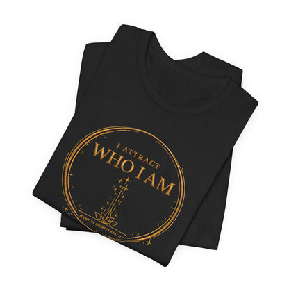 I Attract Who I Am | Unisex Tee