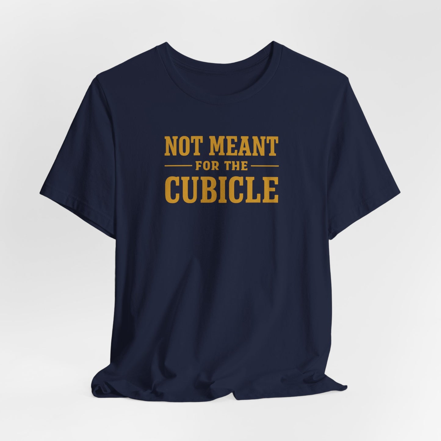 Not Meant For The Cubicle | Unisex Tee
