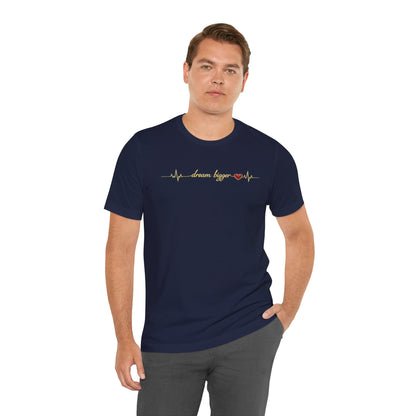 Dream Bigger - Heartbeat | Unisex Tee