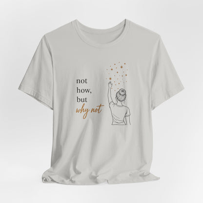 Not How-Why Not (Reach) | Unisex Tee