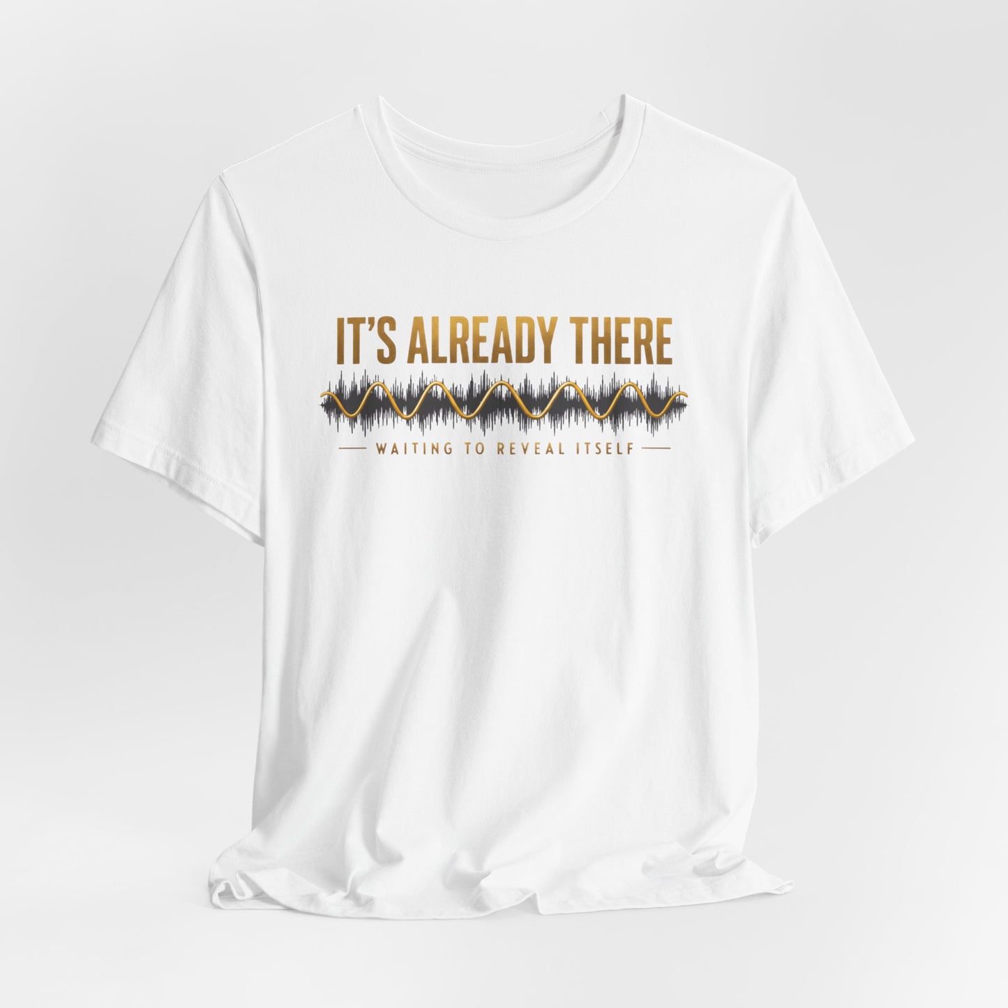 It's Already There | Unisex Tee