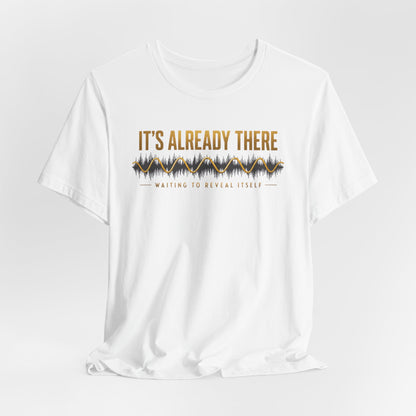 It's Already There | Unisex Tee