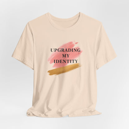 Upgrading My Identity | Unisex Tee