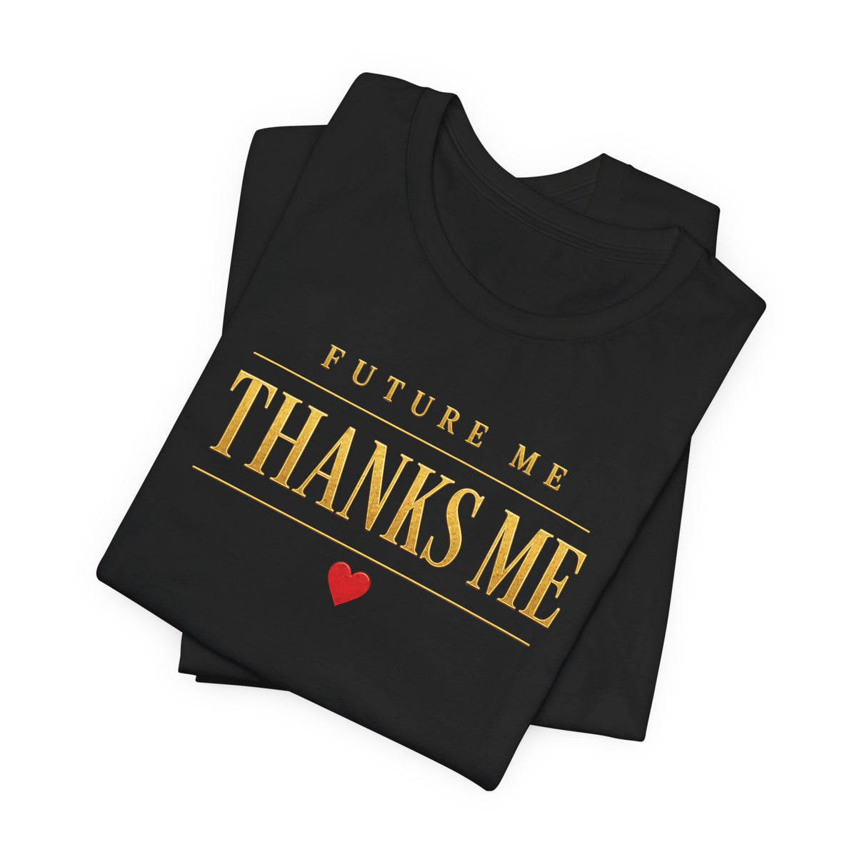 Future Me Thanks Me ❤️| Unisex Tee