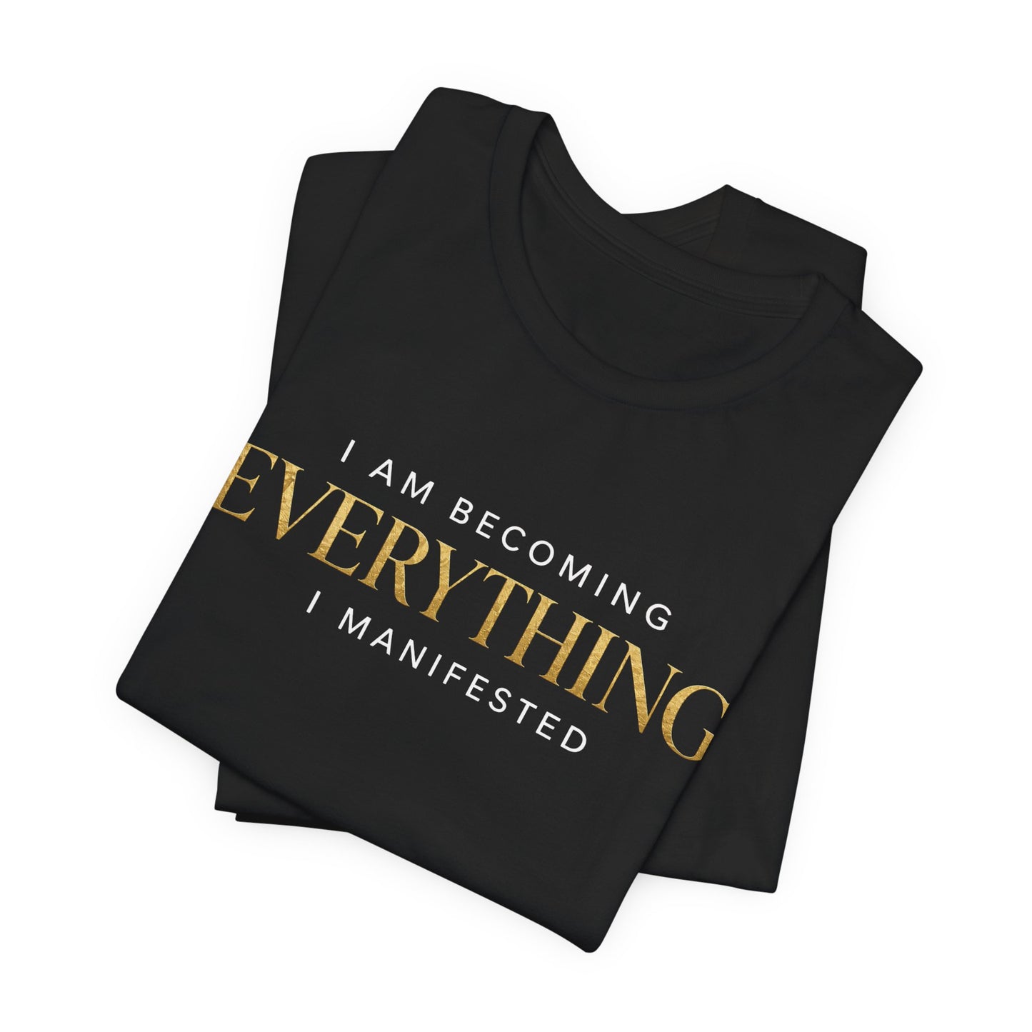 I Am Becoming Everything I Manifested | Unisex Tee