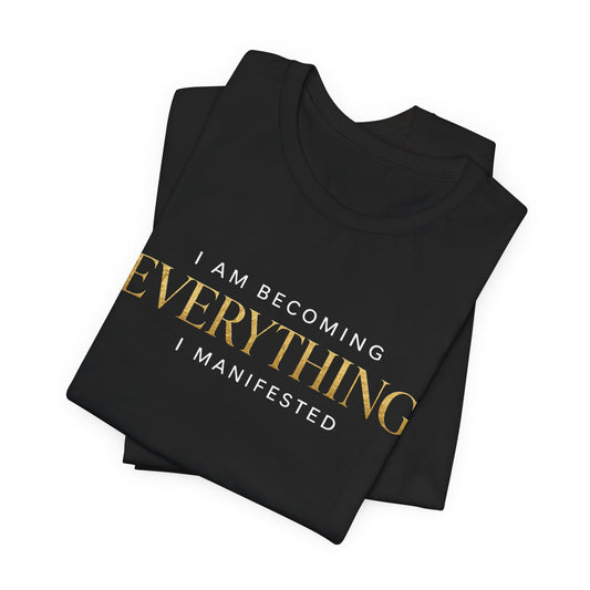 I Am Becoming Everything I Manifested | Unisex Tee