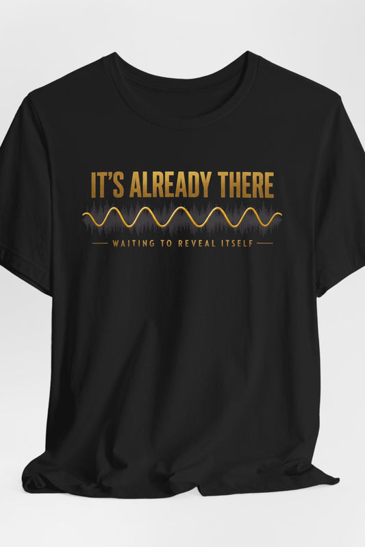 It's Already There | Unisex Tee