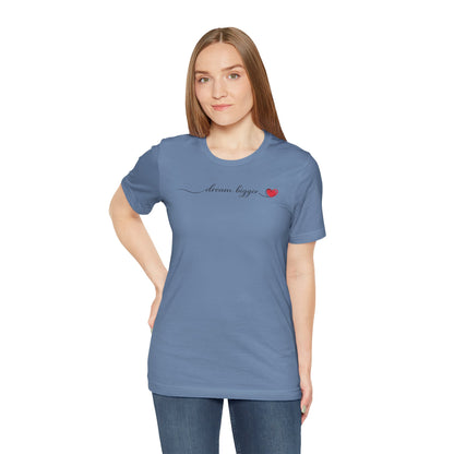 Dream Bigger - Heart | Unisex Tee
