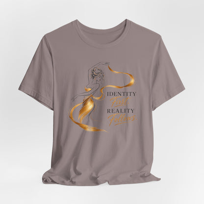 Identity First. Reality Follows. | Unisex Tee