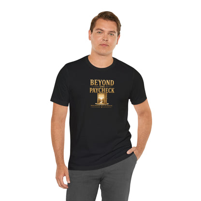Beyond The Paycheck | Unisex Tee
