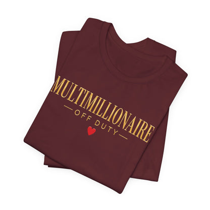 Multimillionaire Off Duty ❤️ | Unisex Tee