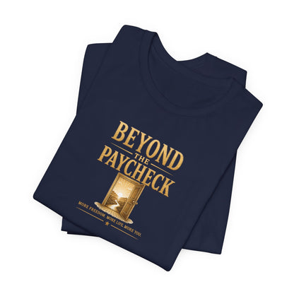 Beyond The Paycheck | Unisex Tee