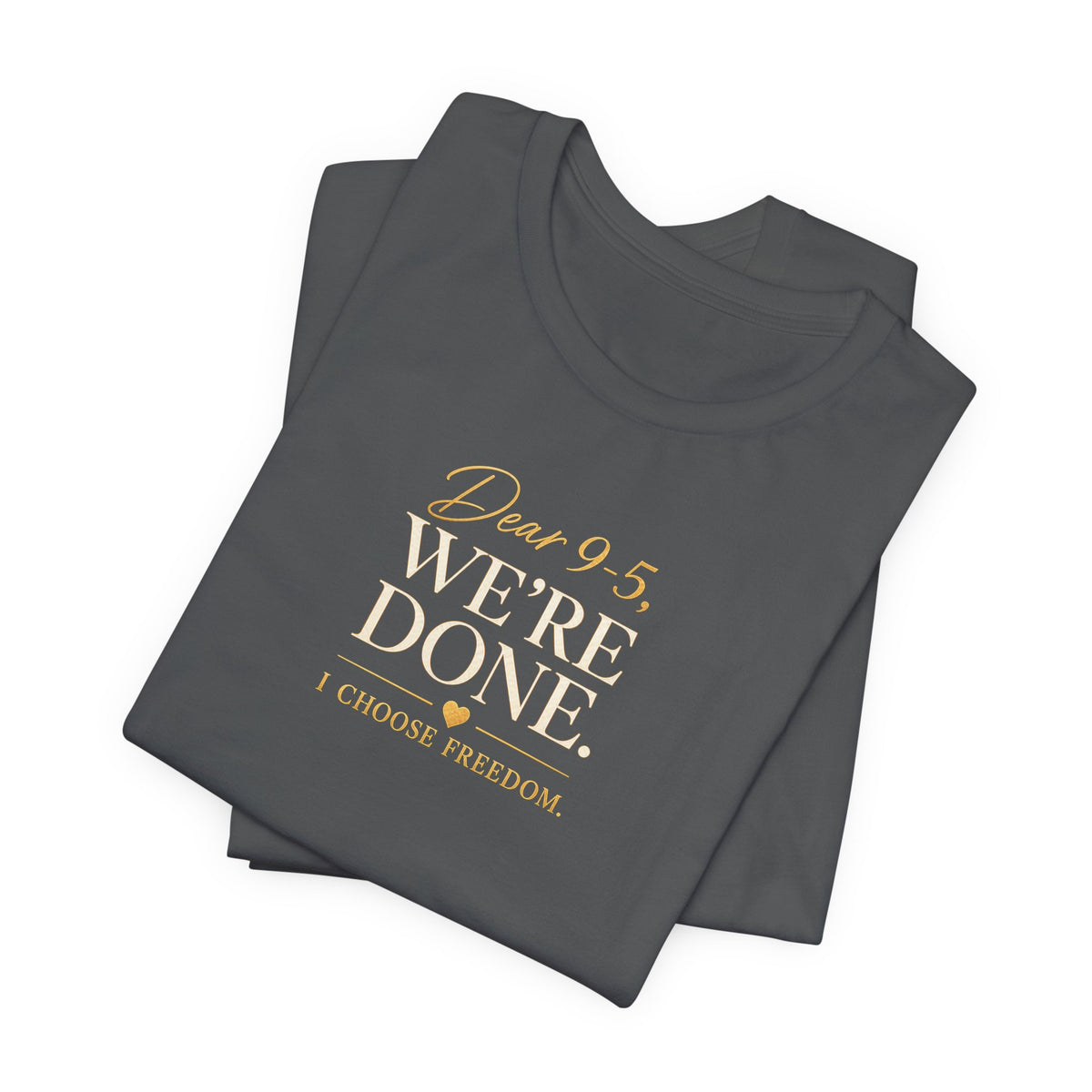 Dear 9-5, We're Done | Unisex Tee