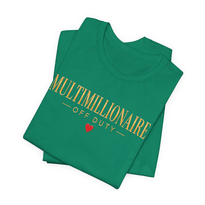 Multimillionaire Off Duty ❤️ | Unisex Tee