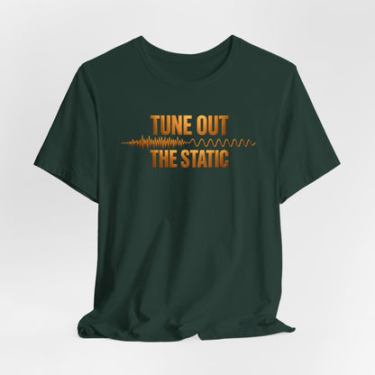 Tune Out The Static | Unisex Tee