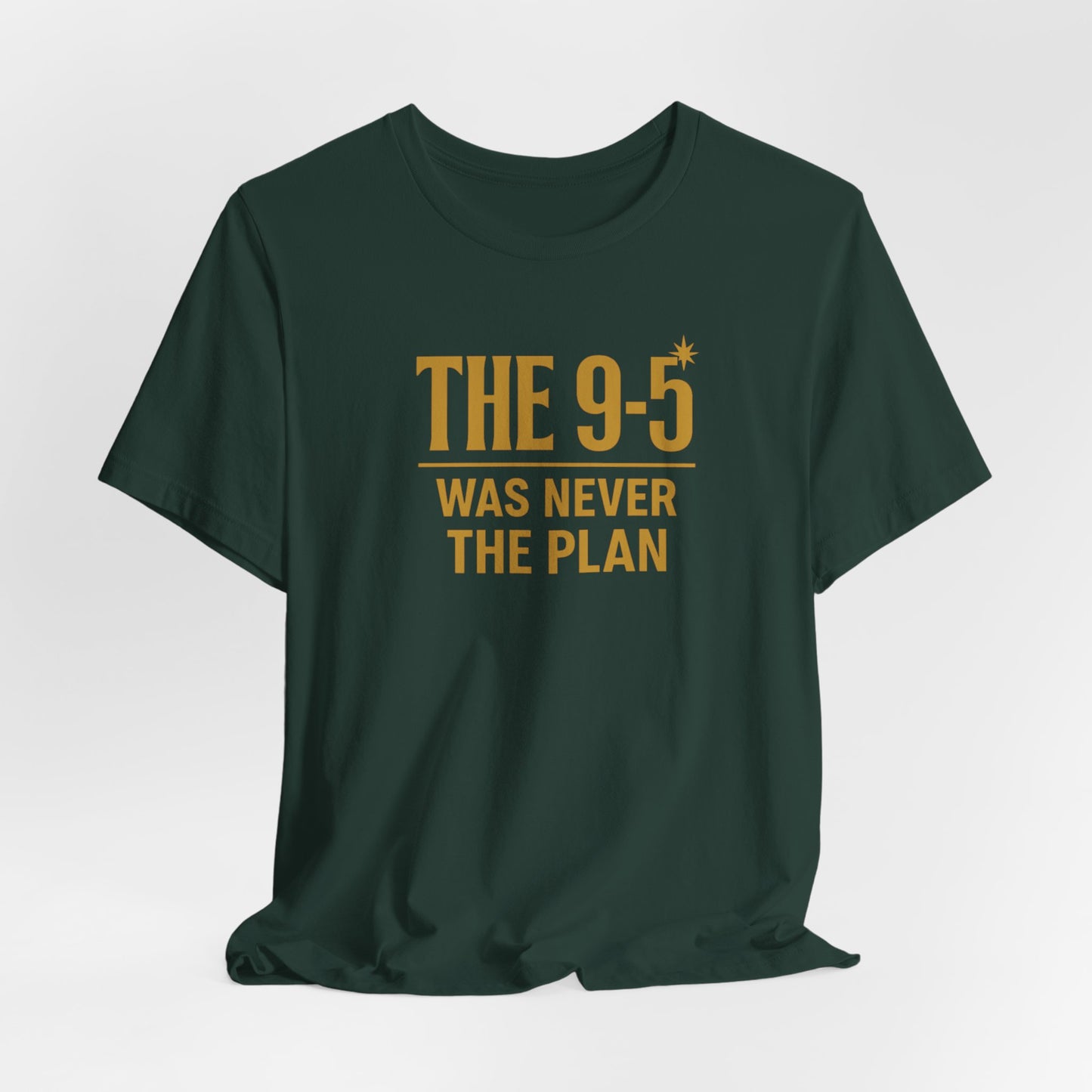 The 9-5 Was Never The Plan | Unisex Tee
