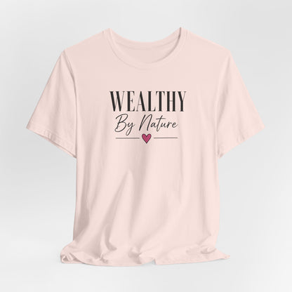 Wealthy By Nature | Unisex Tee