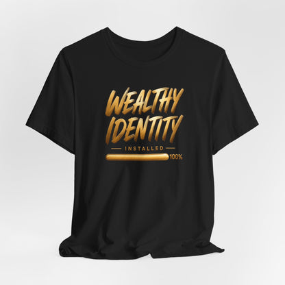 Wealthy Identity Installed | Unisex Tee