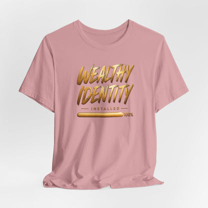 Wealthy Identity Installed | Unisex Tee