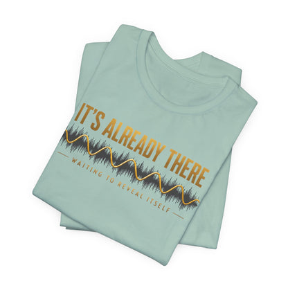 It's Already There | Unisex Tee
