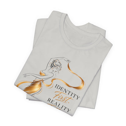 Identity First. Reality Follows. | Unisex Tee